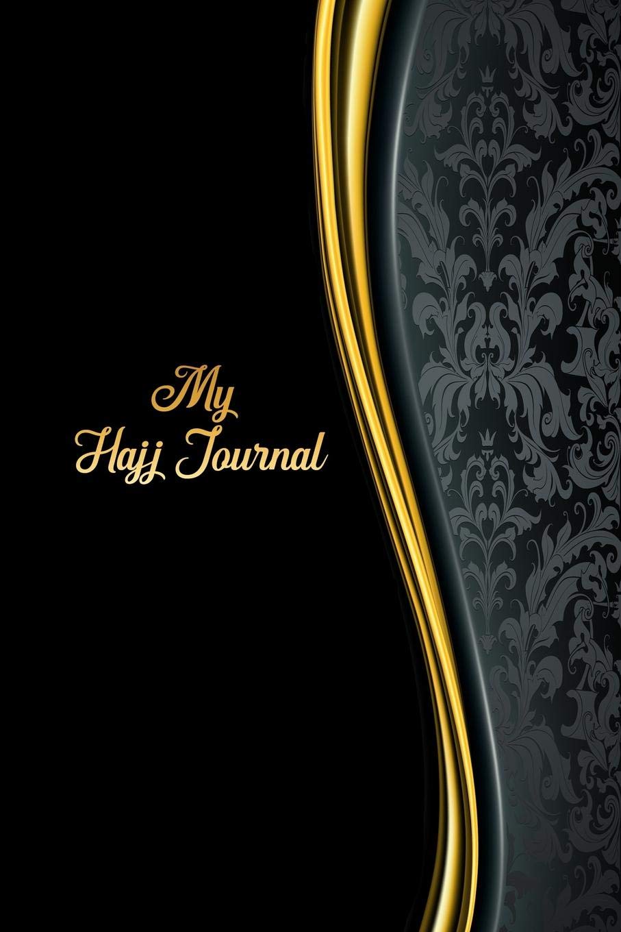 My Hajj Journal: Islamic Notebook, Diary and Mubarak Gift for Muslims on Hajj Pilgrimage | Refections, Thoughts, Du'as |120 lined Pages 6x9 | Design Luxury Travel Guides