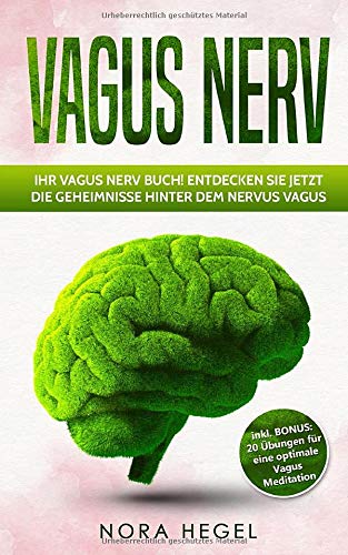 Vagus Nerv: Ihr Vagus Nerv Buch! Entdecken Sie jetzt die Geheimnisse hinter dem Nervus Vagus inkl. BONUS: 20 Übungen für eine optimale Vagus Meditation Medicine