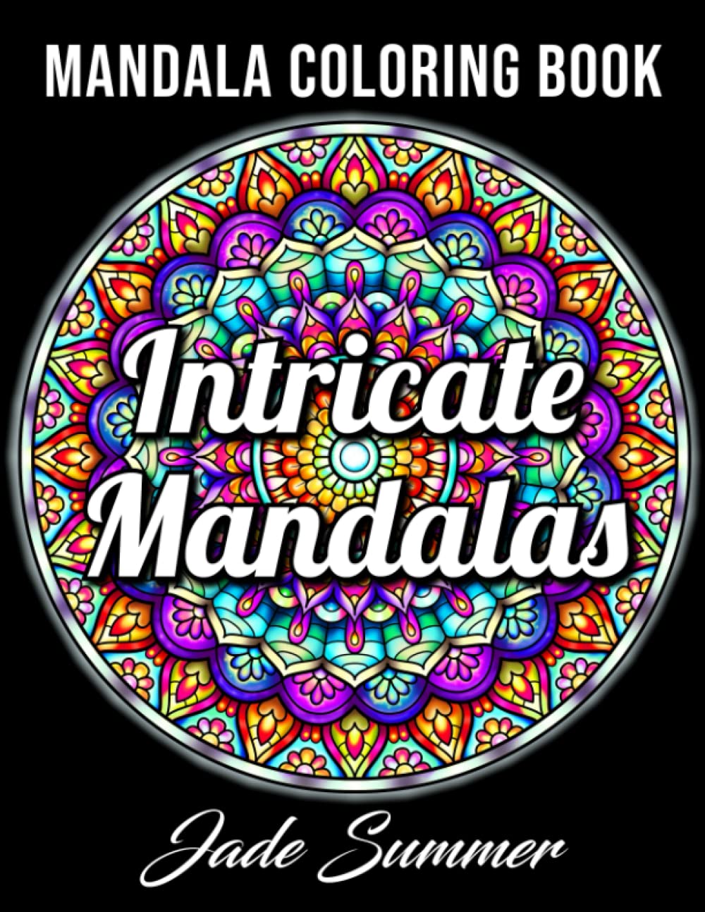 Intricate Mandalas: An Adult Coloring Book with 50 Detailed Mandalas for Relaxation and Stress Relief (Intricate Coloring Books) Hobbies & Crafts