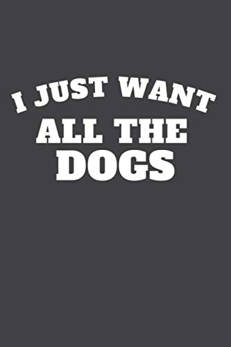 I just want all the dogs: funny gag dog lover gift 6x9 Lined journal Essays & Short Stories
