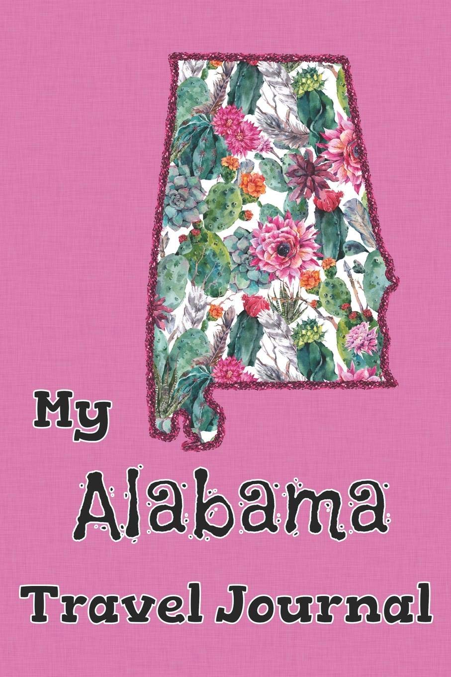 My Alabama Travel Journal: A Cool Guided Travel Journal. 6x9 Vacation Diary With Prompts, or Road Trip Notebook for Adults, Teens and Kids of All Ages. Travel Books