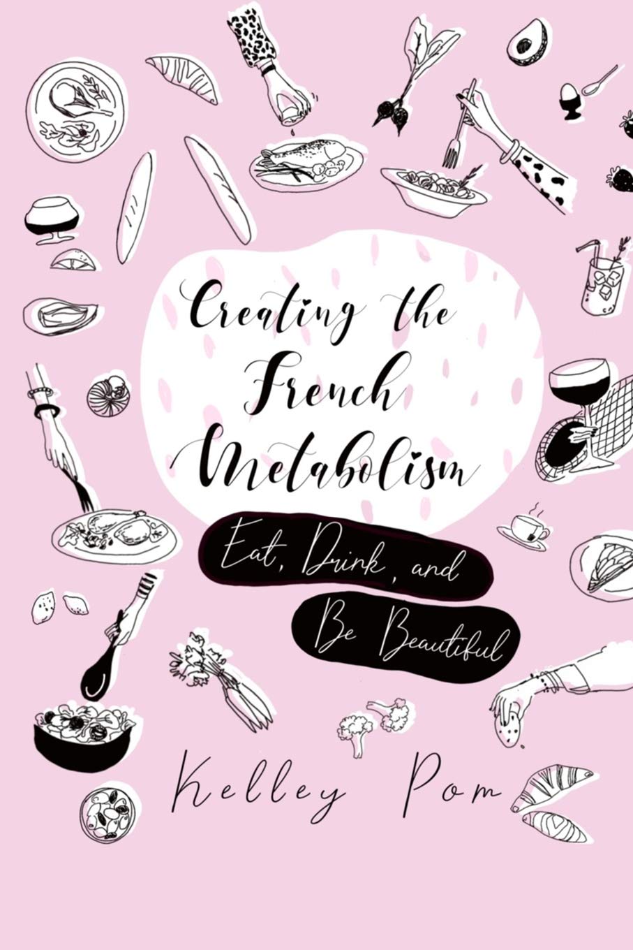 Creating the French Metabolism: Eat, Drink, and Be Beautiful book