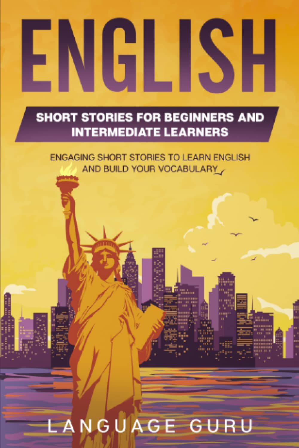 English Short Stories for Beginners and Intermediate Learners: Engaging Short Stories to Learn English and Build Your Vocabulary (2nd Edition) International