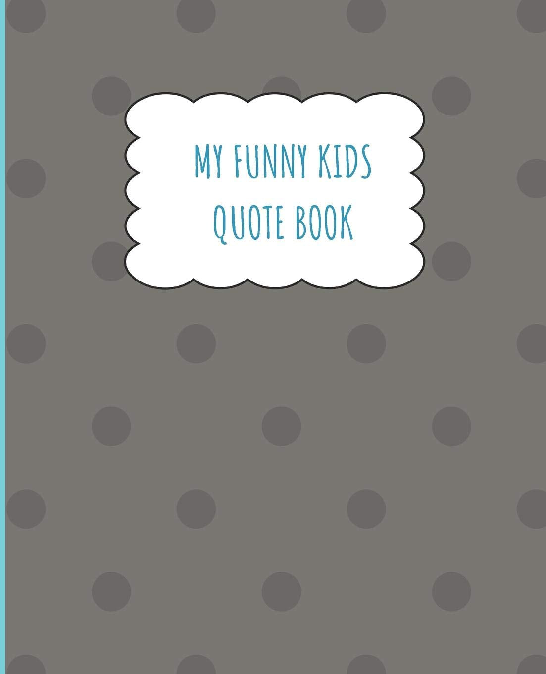 My Funny Kids Quote Book: A place to record and remember the funny things your children say and the memories made along the way. Parents & Children