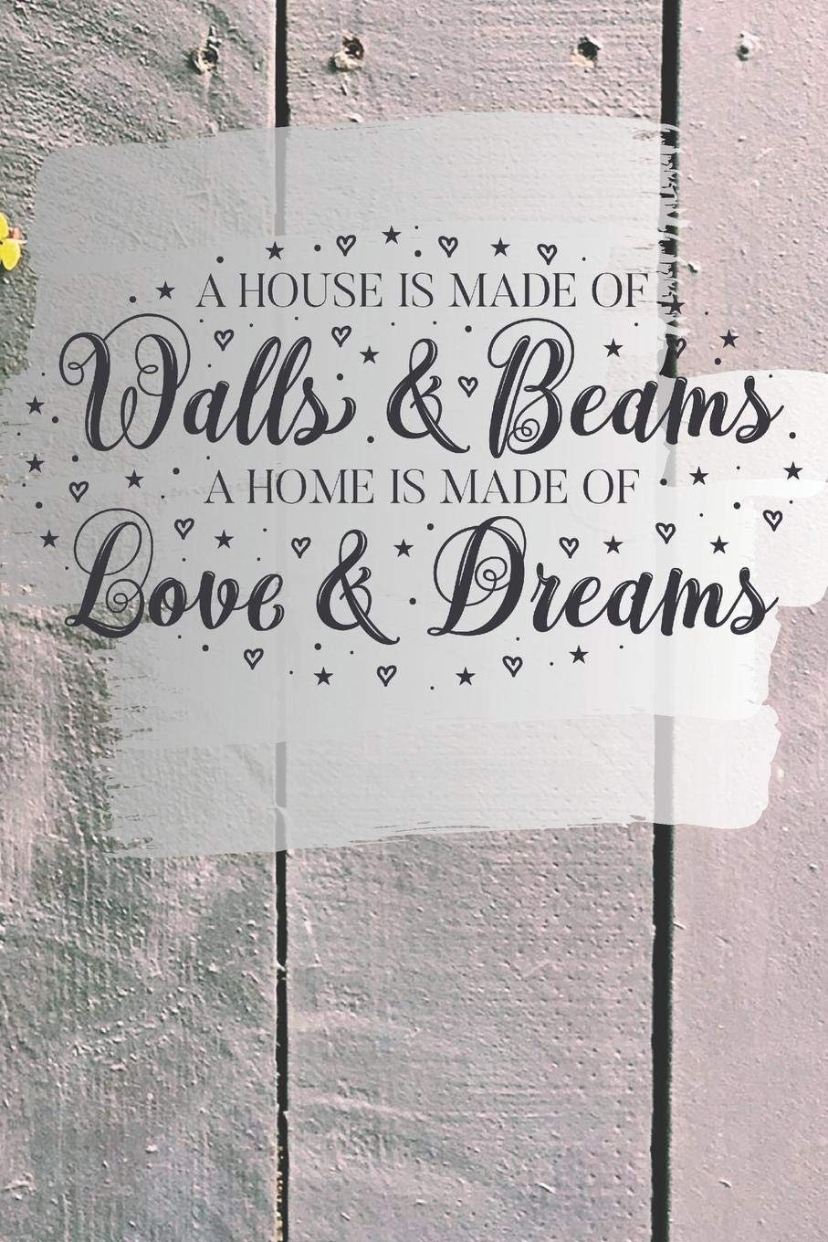 A House is made of Walls & Beams A Home is made of Love & Dreams: Quote on the front cover of a 6" X 9" 150 white pages with blank DOT GRID | 75 ... drawing, sketchbook with glossy soft cover Lifestyle