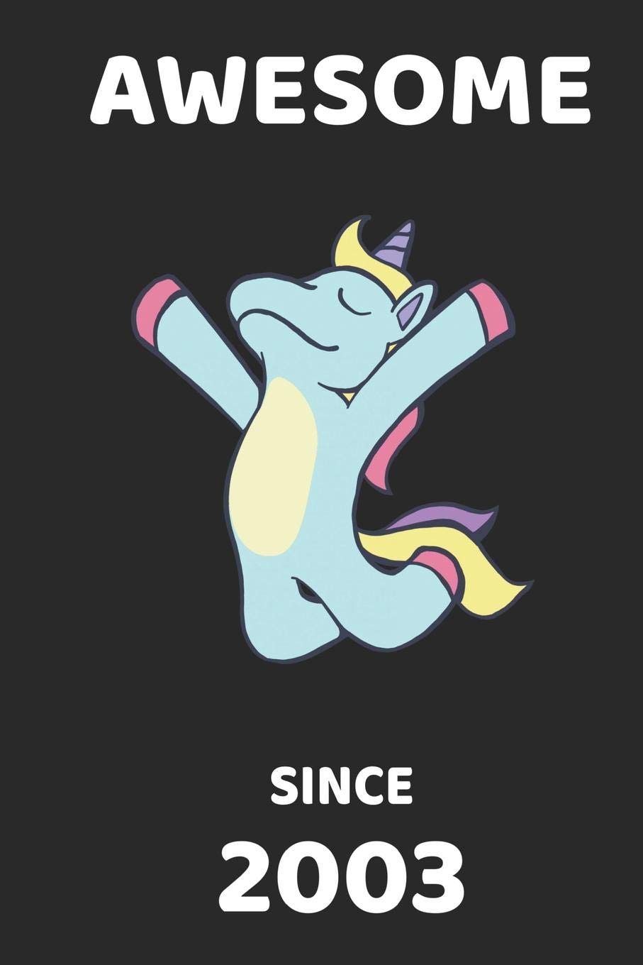 Awesome Since 2003: Awesome Since 2003 Cool Unicorn: Blank Lined Journal, Notebook, Diary, Planner 16 Years Old Gift For Boys or Girls - Happy 16th Birthday! Non-fiction