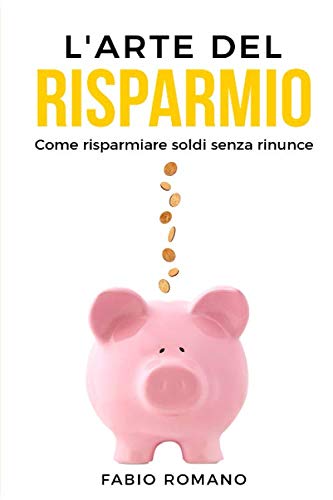 L'arte del risparmio: Come risparmiare soldi senza rinunce book