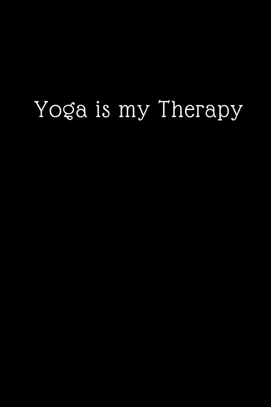 Yoga is my Therapy: Blank Lined Notebook Journal & Planner | Funny Meditation Lover Composition Notebook Gift book