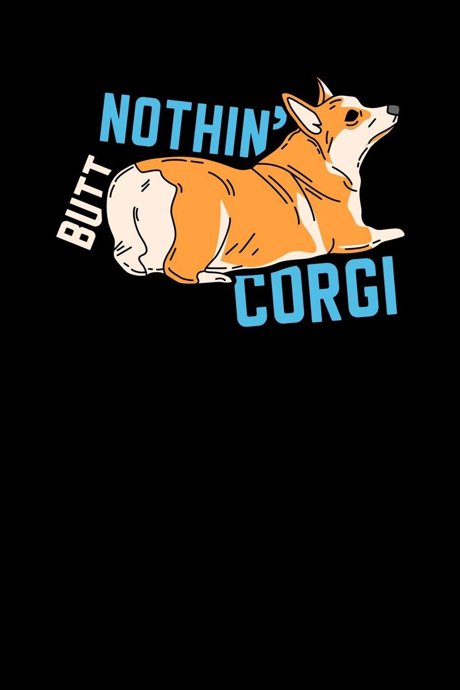 Nothin' Butt Corgi: 120 Pages I 6x9 I Graph Paper 5x5 I Funny Canine & Statement Shirts & Gifts book
