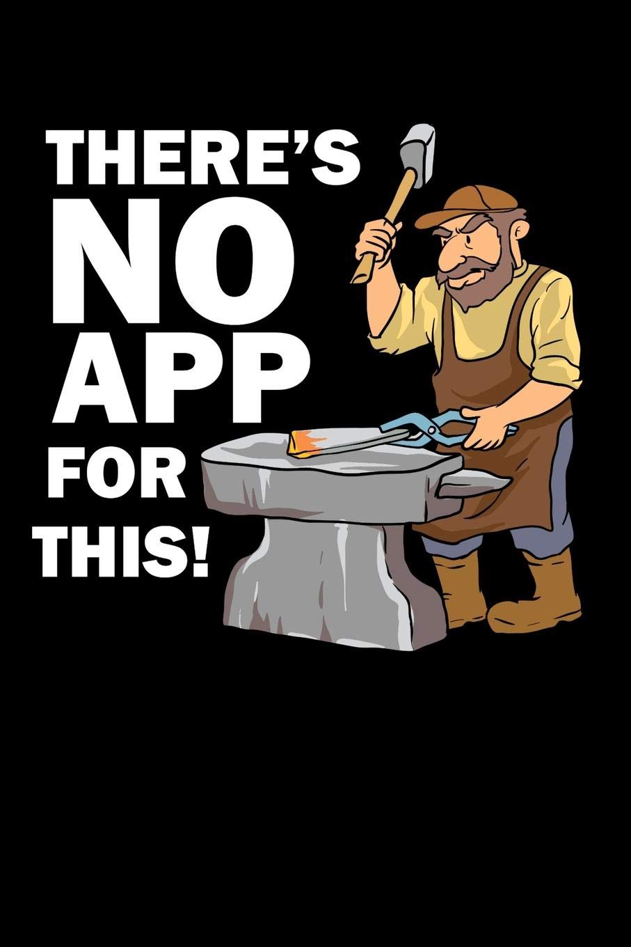 There's No App For This!: 120 Pages I 6x9 I Graph Paper 5x5 I Funny Metalworker, Ironworker & Smith Hammer Gifts book