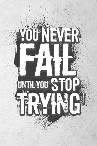 You Never Fail Until You Stop Trying Notebook: Inspirational Quote Cover With Grey White Grunge and Marble Art Design For Teachers, Students, ... Notebook 6"x 9" (Composition Book Journal) Books