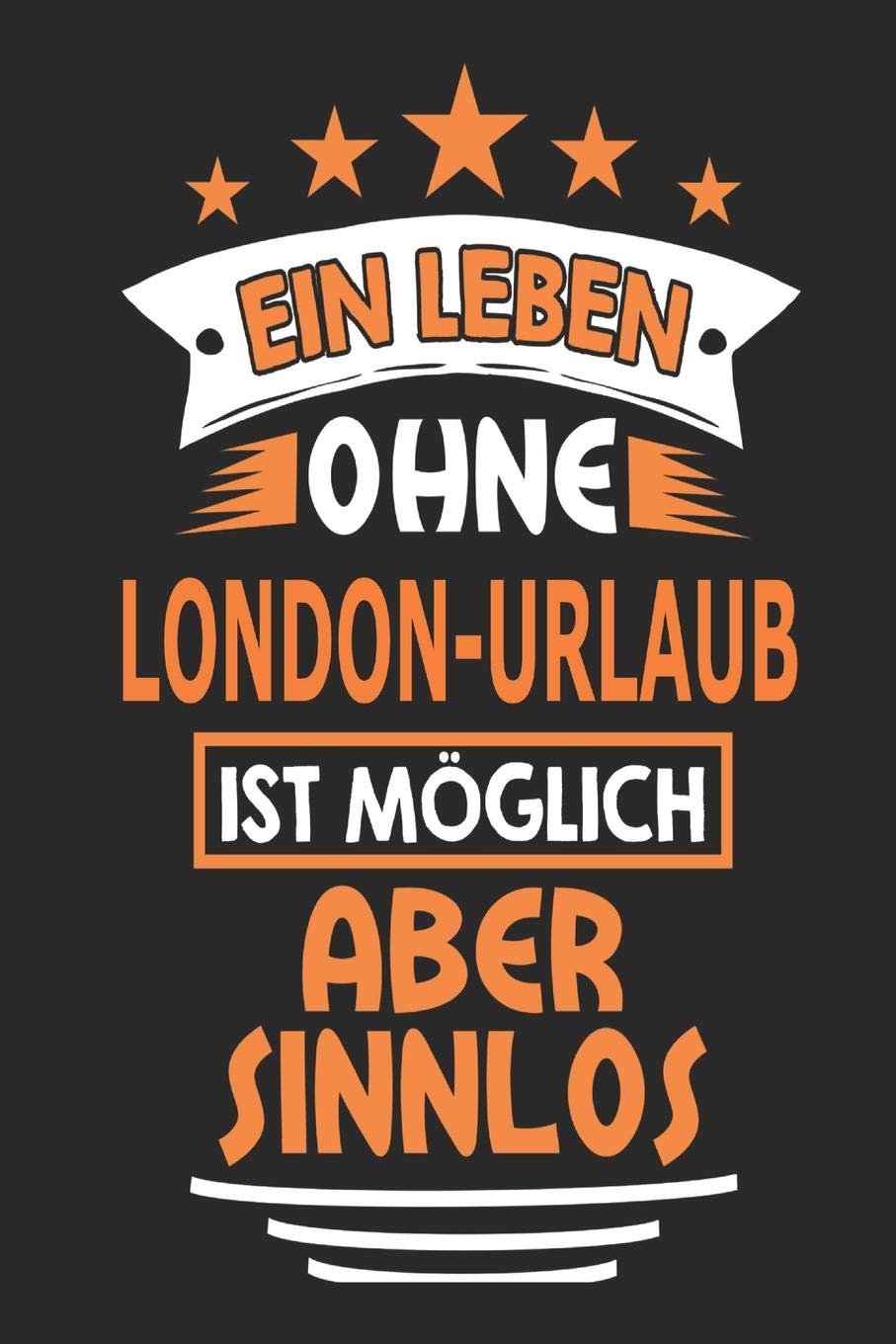 Ein Leben ohne London-Urlaub ist möglich aber sinnlos: Notizbuch, Notizblock, Geburtstag Geschenk Buch mit 110 linierten Seiten, kann auch als ... eines Schild bzw. Poster verwendet werden Travel