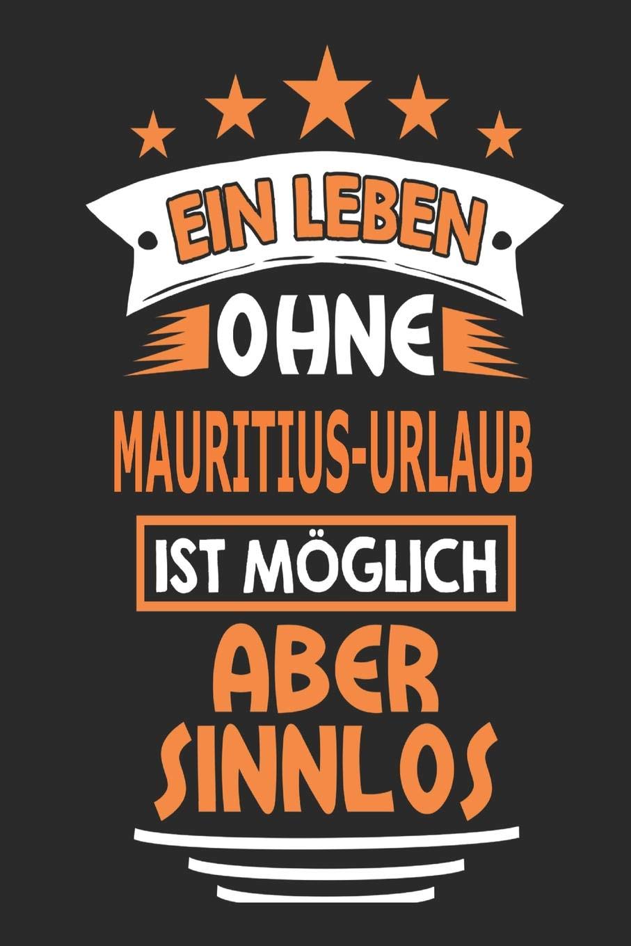 Ein Leben ohne Mauritius-Urlaub ist möglich aber sinnlos: Notizbuch, Notizblock, Geburtstag Geschenk Buch mit 110 linierten Seiten, kann auch als ... eines Schild bzw. Poster verwendet werden Travel
