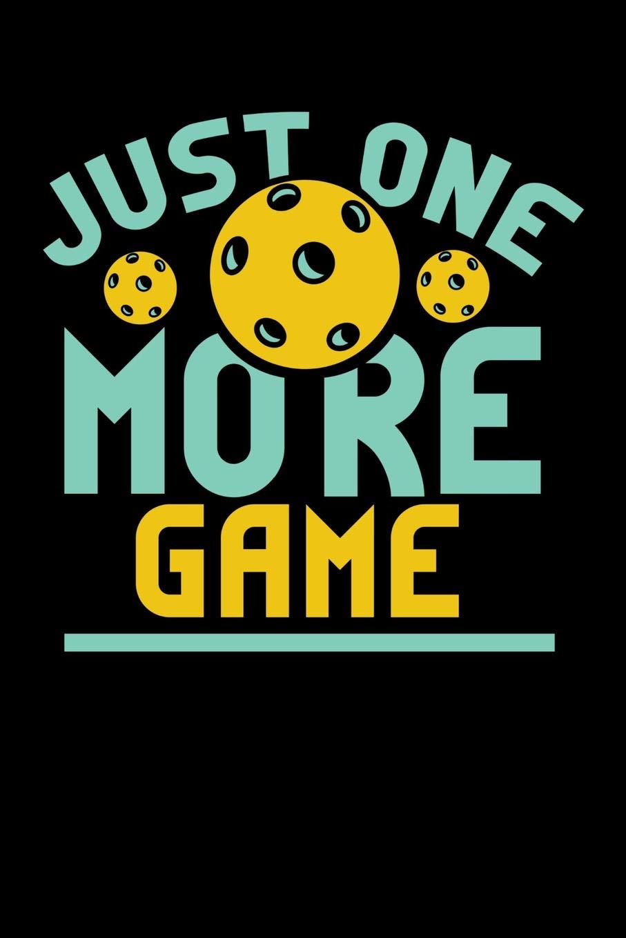 Just One More Game: 120 Pages I 6x9 I Graph Paper 5x5 I Funny Pickleball Gifts for Sport Enthusiasts Books