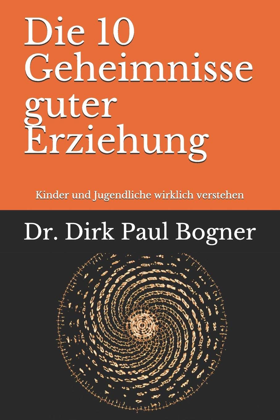 Die 10 Geheimnisse guter Erziehung: Kinder und Jugendliche wirklich verstehen Parents & Children