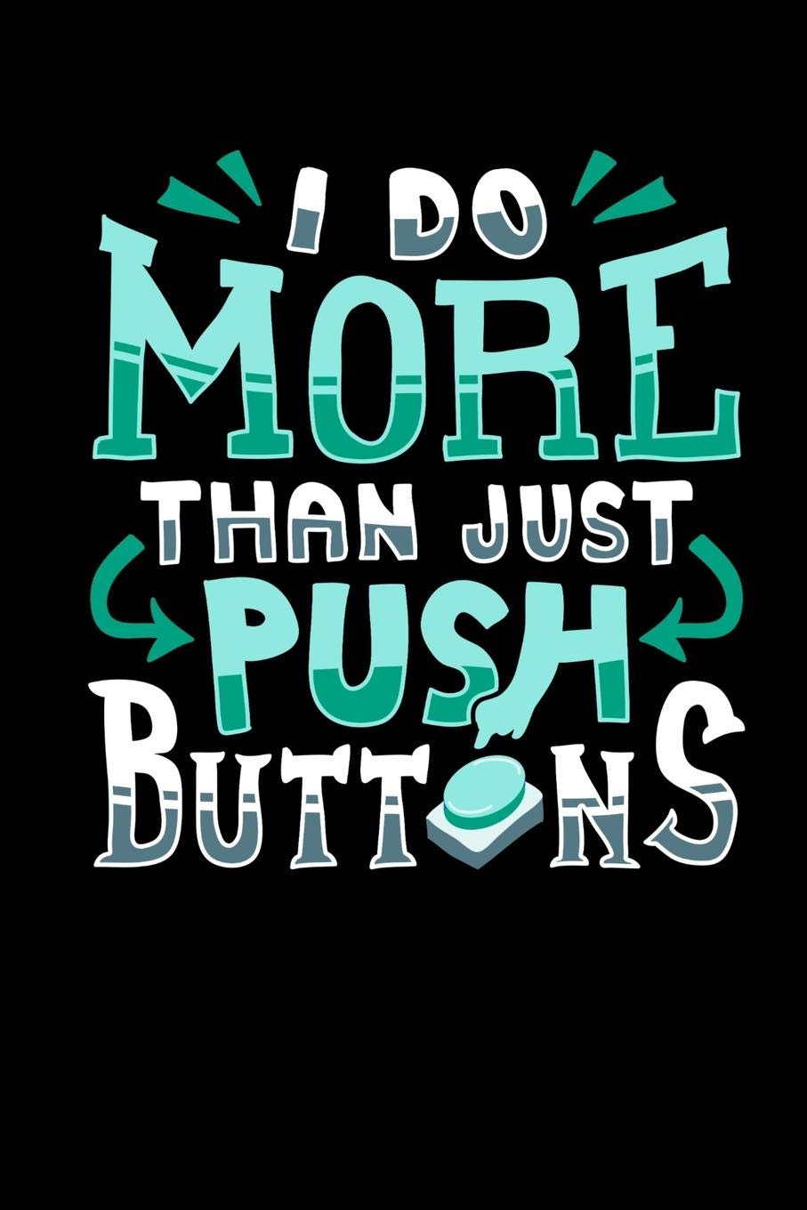 I Do More Than Just Push Buttons: 120 Pages I 6x9 I Graph Paper 5x5 I Funny Computer Machinist Controlled Cutter Gifts Books