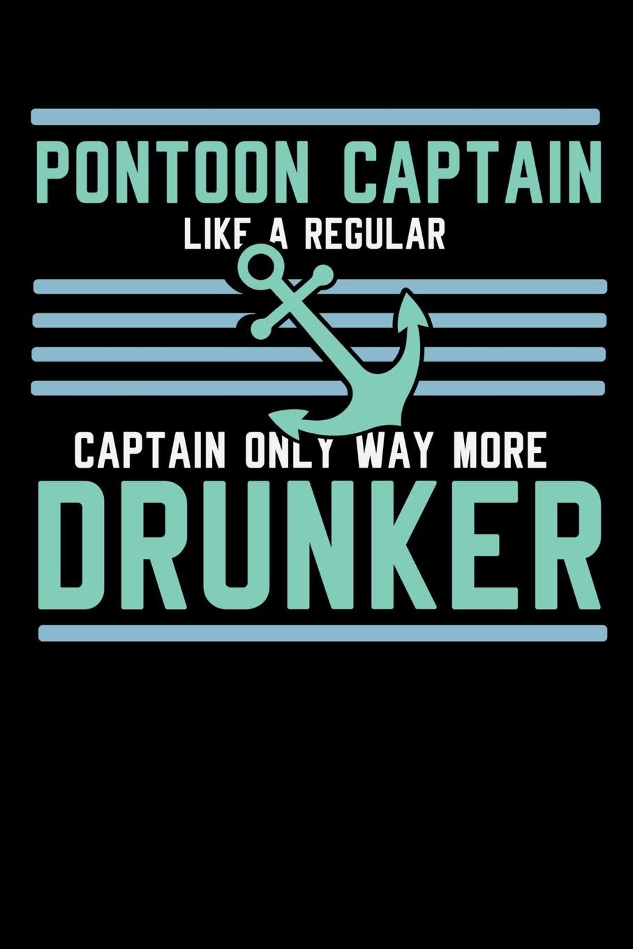 Pontoon Captain Lika A Regular Captain Only More Drunker: 120 Pages I 6x9 I Graph Paper 5x5 I Funny Boating, Sailing & Vacation Gifts Books