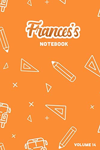 Frances's Notebook Volume 14: Lined Personalized and Customized Name Notebook Journal for Men & Women & Boys & Girls Learning & Reference