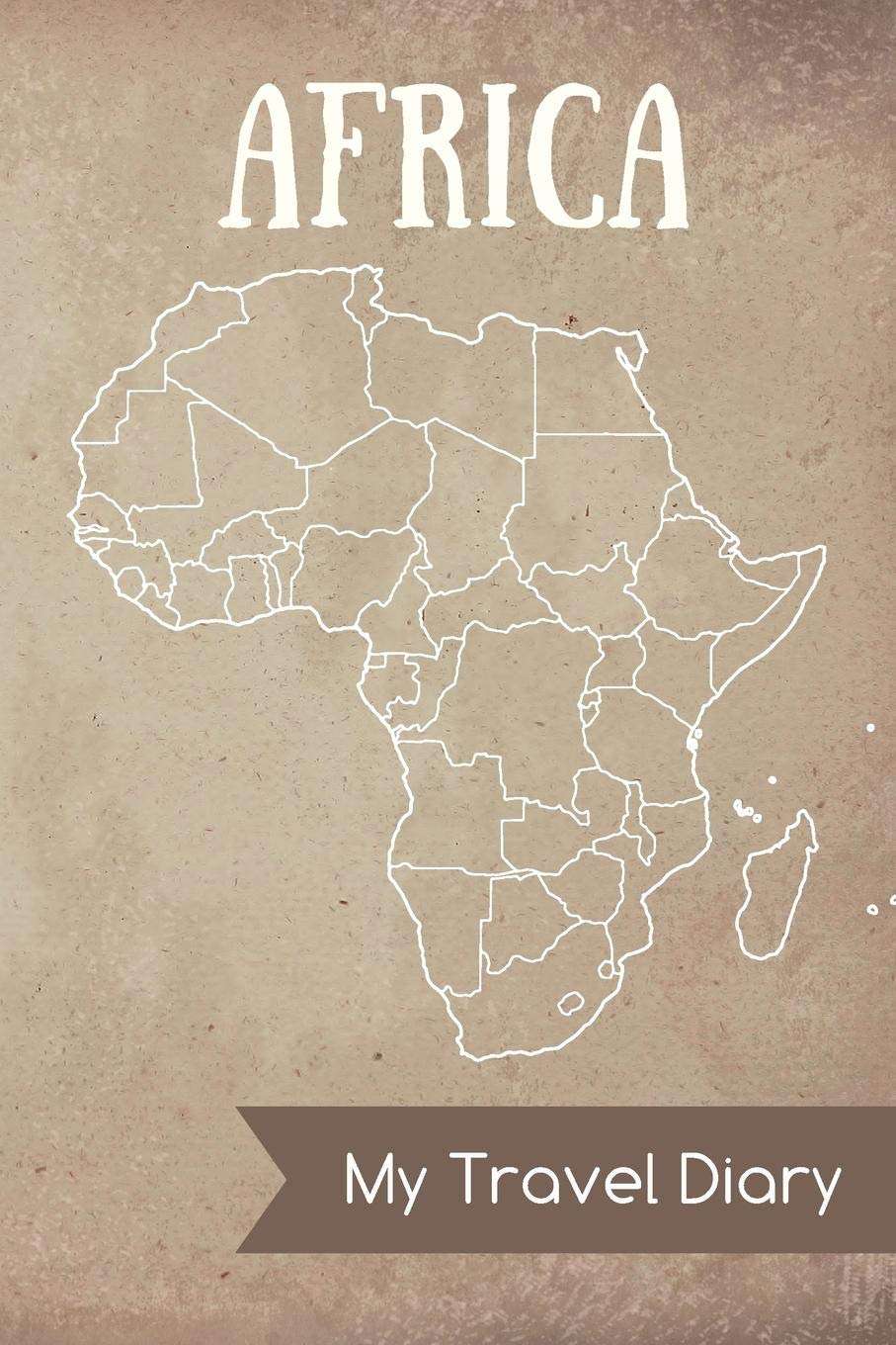 Africa My Travel Diary: Diary Notes – journal for travel notes, memories, dates – notebook for your Africa Travels – with Africa map inside and blank pages book
