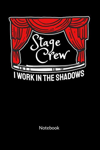 Stage crew. I work in the shadows. Notebook: Funny Stage Crew Journal. Ruled 6x9. Books