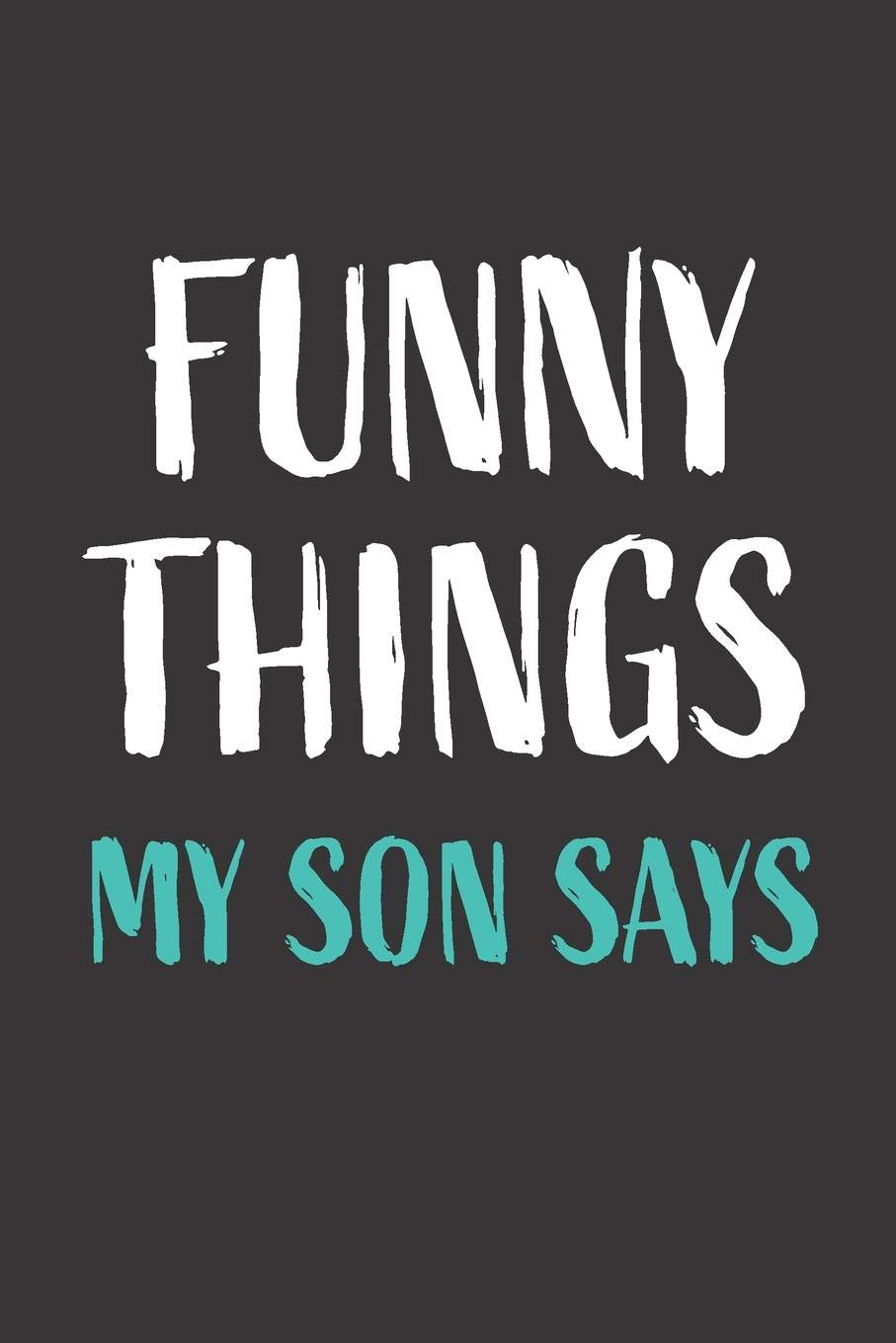 Funny Things My Son Says: Blank Lined Paper for Parents Parents & Children