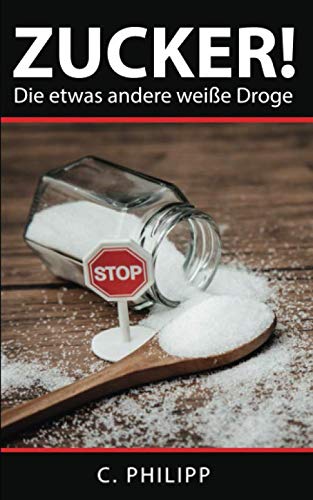 Zucker! Die etwas andere weiße Droge Health, Nutrition & Fitness