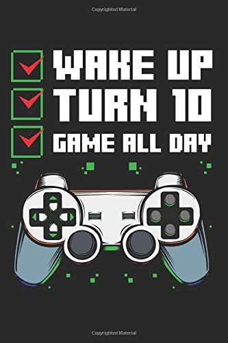 Wake Up Turn 10 Game All Day: Birthday Party Gamer Gaming Best Gift Ideas Composition College Notebook and Diary to Write In / 120 Pages of Ruled Lined & Blank Paper / 6"x9" Essays & Short Stories