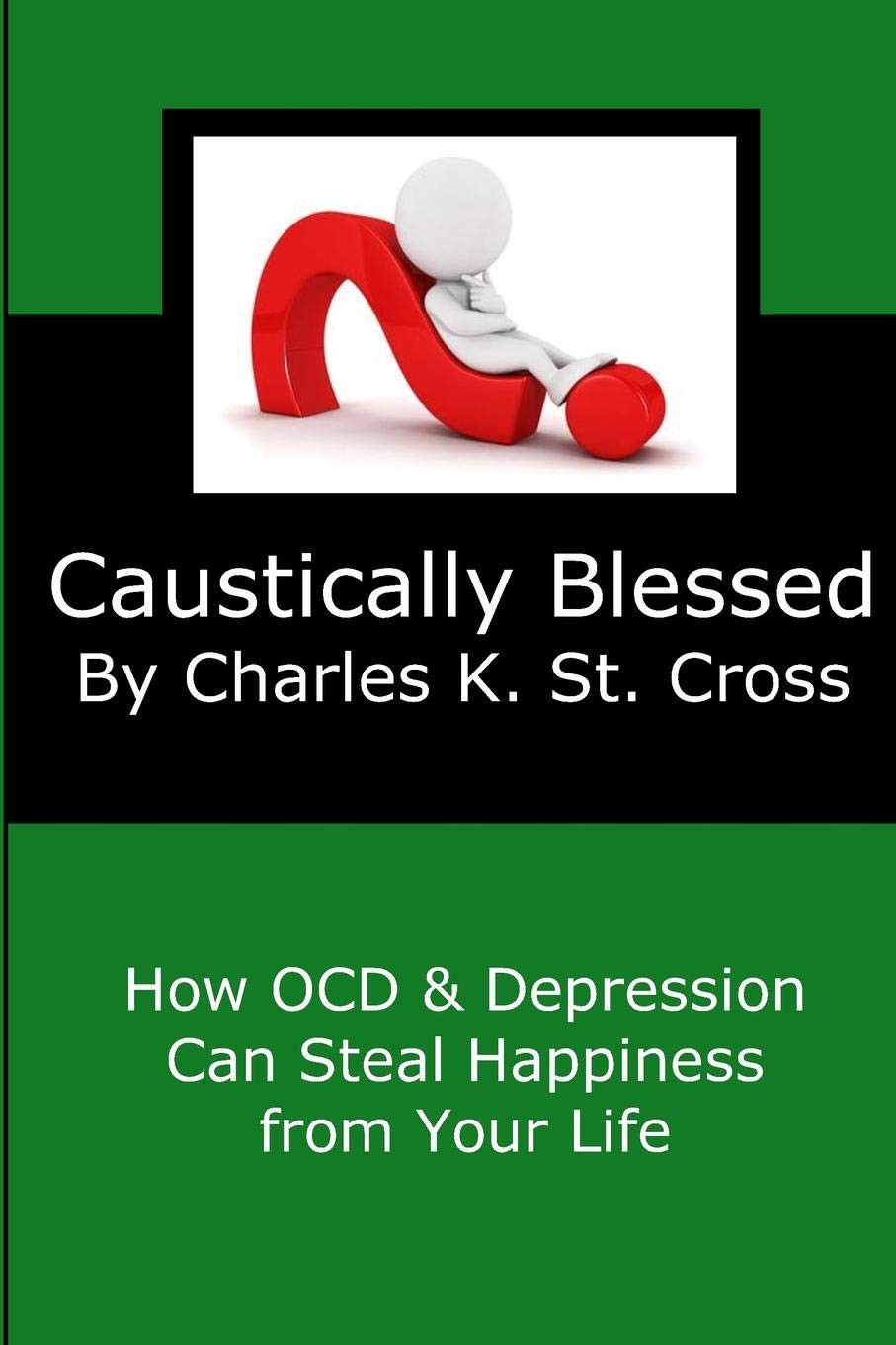 Caustically Blessed: How Obsessive Compulsive Disorder and Depression Can Steal Happiness from Your Life Health, Nutrition & Fitness