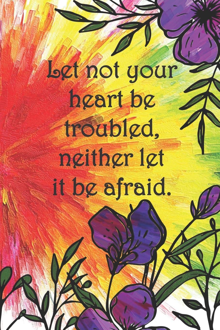 Let not your heart be troubled, neither let it be afraid.: College ruled, lined paper Parents & Children