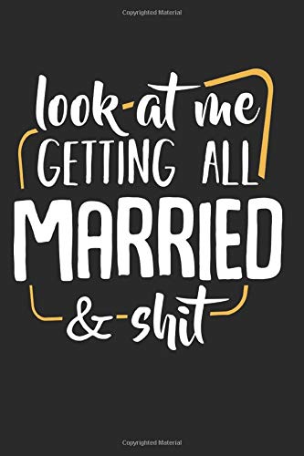 Look At Me: Getting All Married & Shit Engagement Wedding Best Gift Ideas Composition College Notebook and Diary to Write In / 120 Pages of Ruled Lined & Blank Paper / 6"x9" Essays & Short Stories