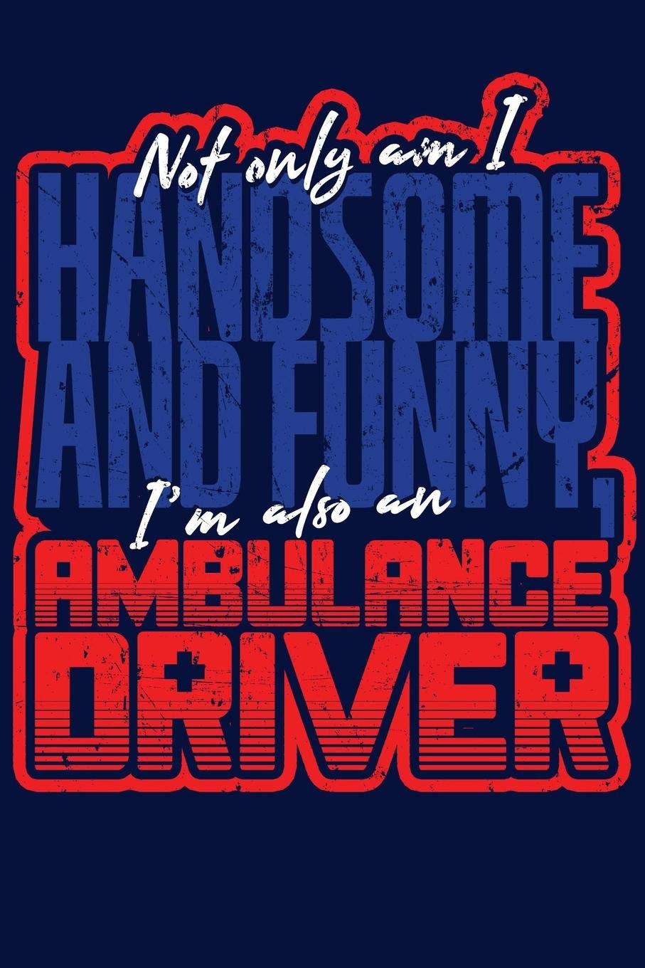 Not Only am I Handsome and Funny, I'm Also an Ambulance Driver: 2020 Weekly/Monthly Planner January to December Film, Art & Culture