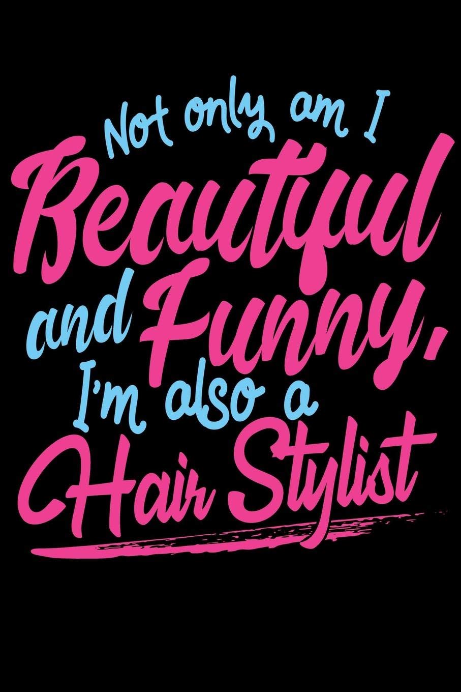 Not Only Am I Beautiful and Funny, I'm Also a Hair Stylist: 2020 Weekly/Monthly Planner January to December Film, Art & Culture