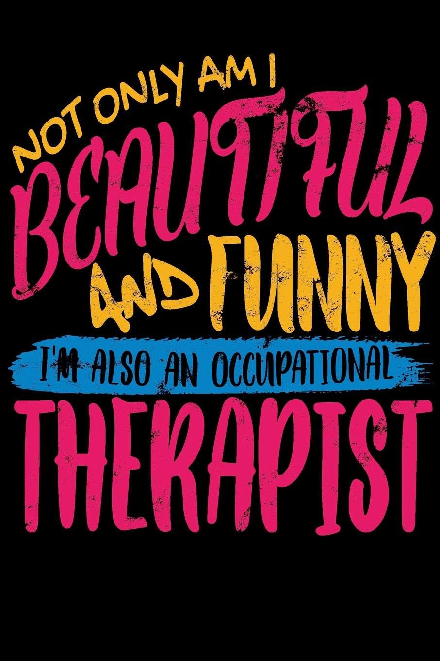 Not Only Am I Beautiful and Funny, I'm Also an Occupational Therapist: 2020 Weekly/Monthly Planner January to December Film, Art & Culture