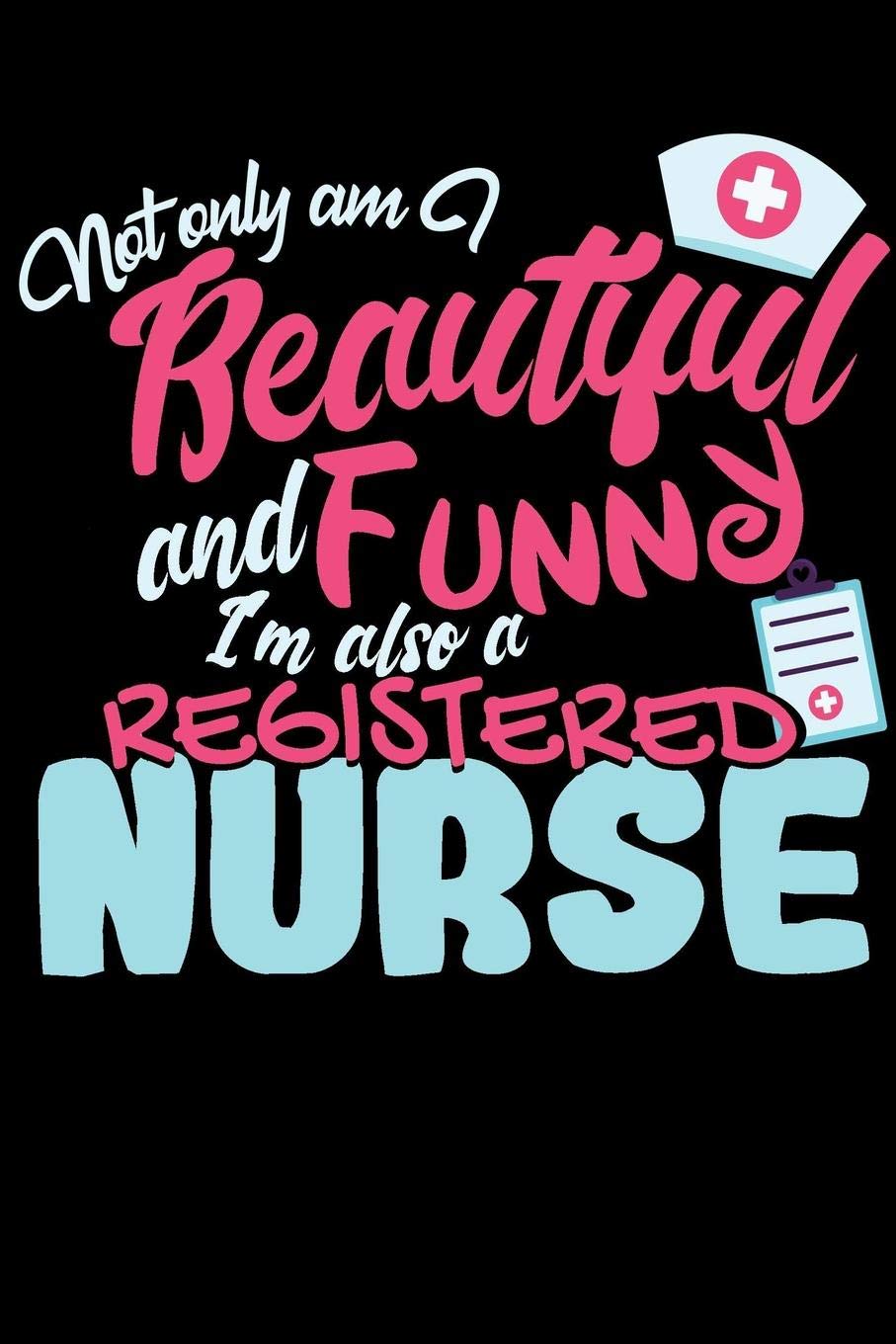 Not Only Am I Beautiful and Funny, I'm Also a Registered Nurse: 2020 Weekly/Monthly Planner January to December Film, Art & Culture
