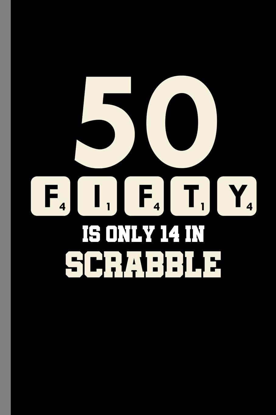 Fifty is only 14 in Scrabble: 50th Birthday Celebration Gift 1969 Funny Scrabble Party Birth Anniversary (6"x9") Dot Grid notebook Journal to write in Parents & Children
