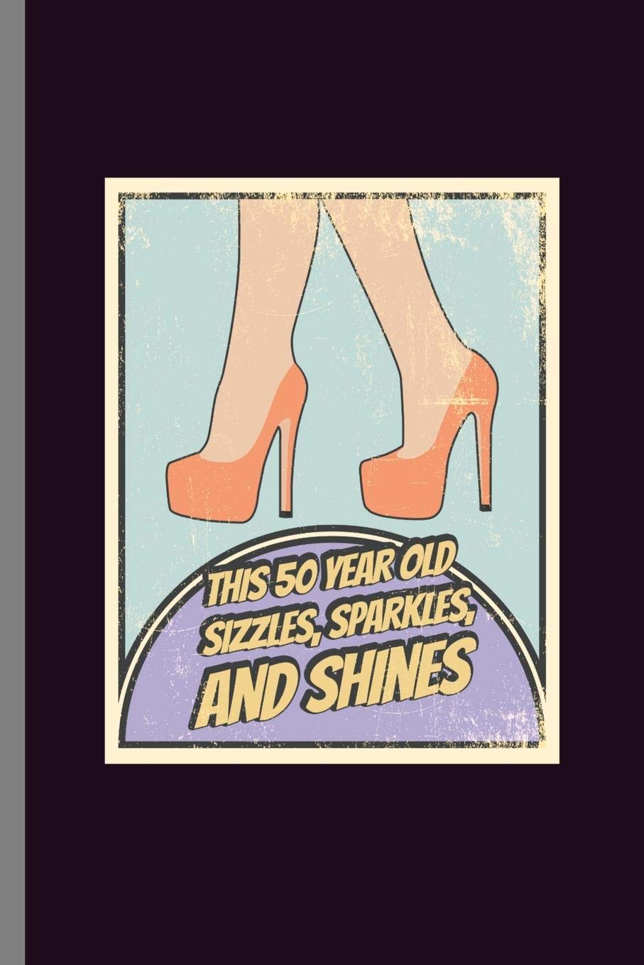 This 50 year Old sizzles, Sparkles, And Shines: 50th Birthday Celebration Gift 1969 This 50 Year Old Sizzles, Sparkles And Shines Party Birth Anniversary (6"x9") Dot Grid notebook Journal to write in Parents & Children