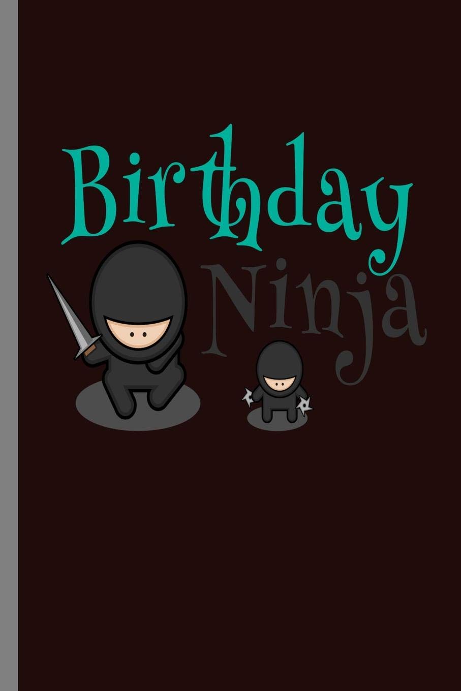 Birthday Ninja: Birthday Celebration Gift Birthday Ninja Party Birth Anniversary (6"x9") Lined notebook Journal to write in Parents & Children