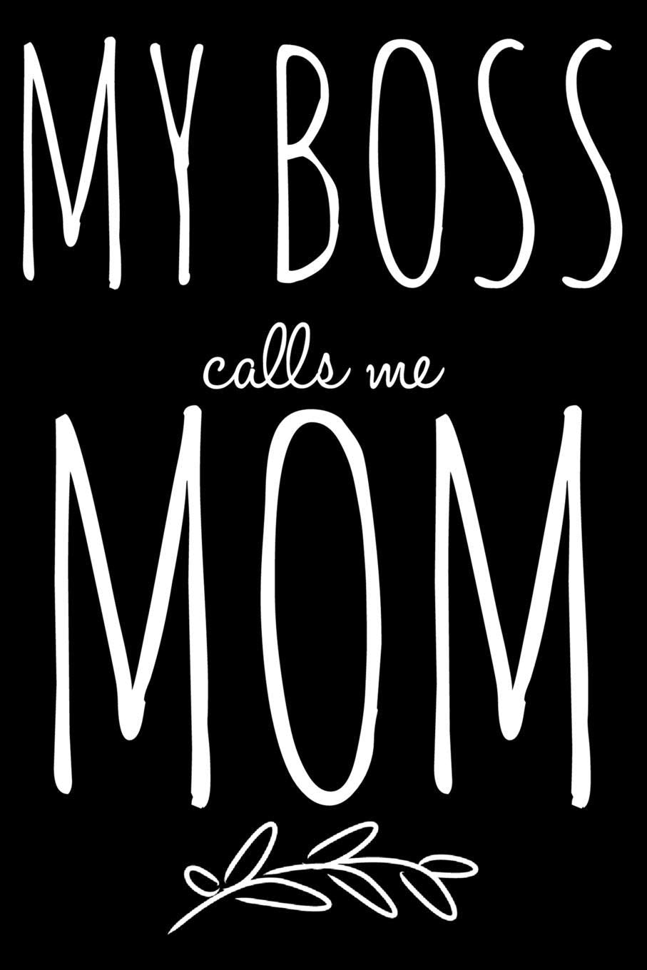My boss calls me Mom: Notebook (Journal, Diary) for Stay-At-Home Moms | 120 lined pages to write in Parents & Children
