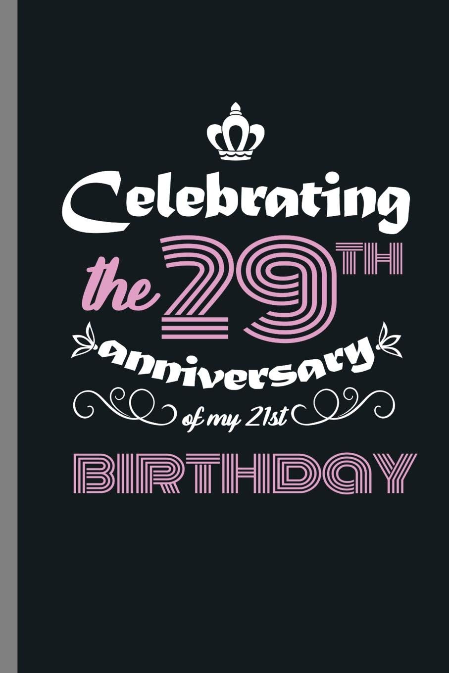 Celebrating the 29th Anniversary of my 21st Birthday: 50th Birthday Celebration Gifts Humor Celebrating The 29th Anniversary Funny Birth Anniversary (6"x9") Dot Grid notebook Journal to write in Parents & Children