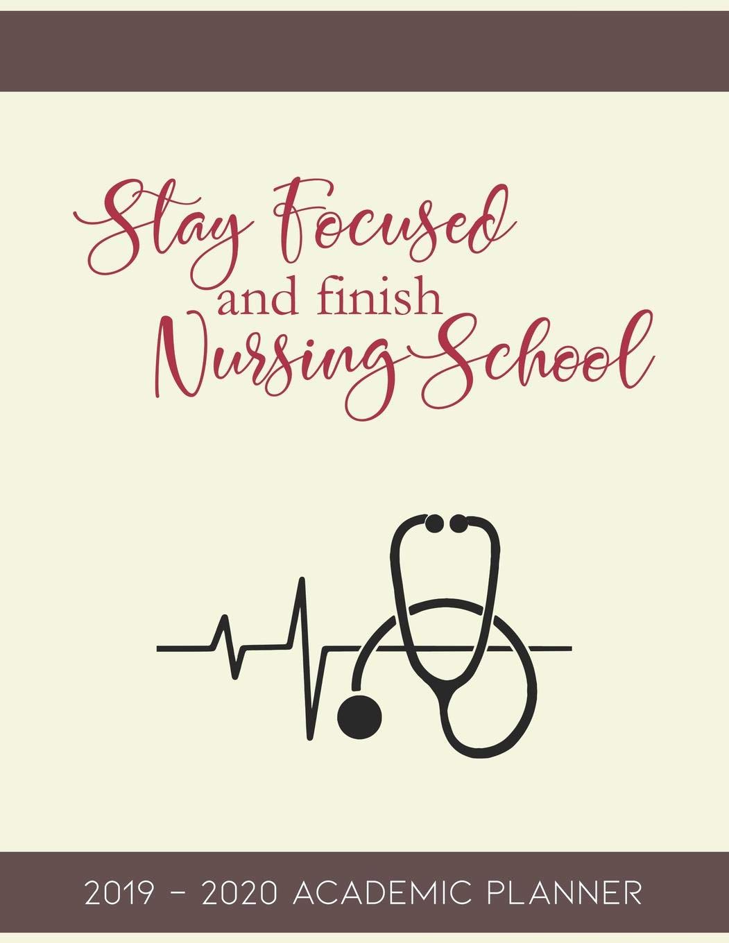 Stay Focused and Finish Nursing School: 2019-2020 Academic Planner for Student Nurses Medicine