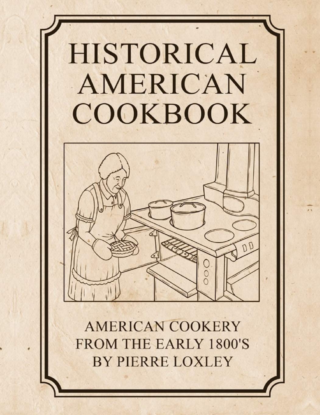 Historical American Cookbook: American Cookery From The Early 1800's Cooking & Enjoying