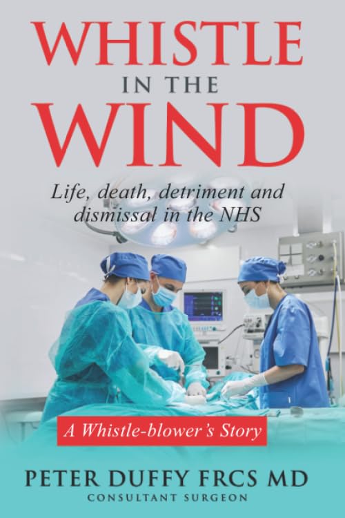 Whistle in the Wind: Life, death, detriment and dismissal in the NHS. A whistleblower's story Medicine