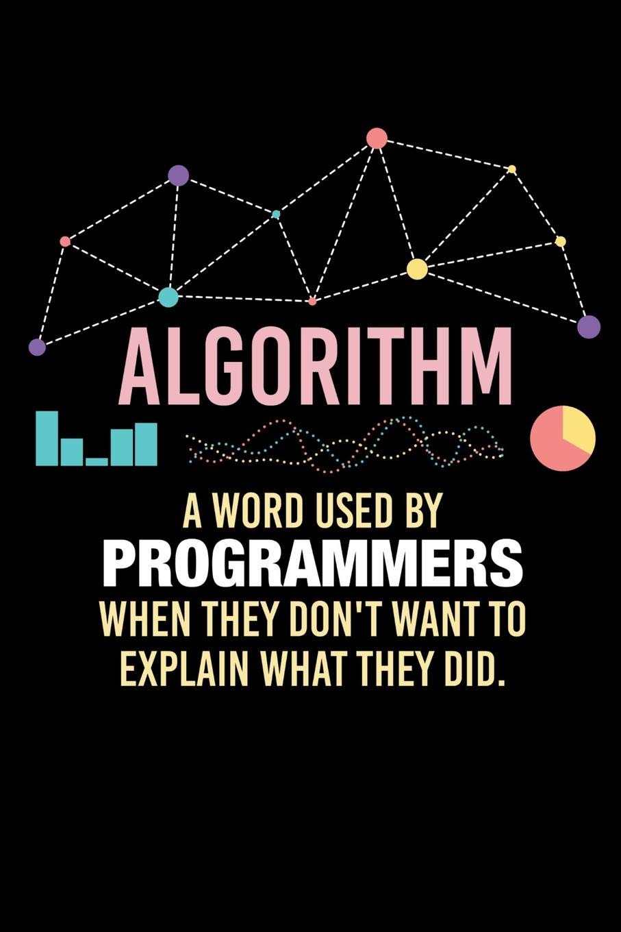 Algorithm A Word Used By Programmers When They Don't Want To Explain What They Did: 120 Pages I 6x9 I Wide Ruled / Legal Ruled Line Paper I Funny Software Engineering, Coder & Hacker Gifts Books
