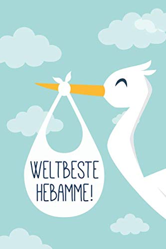 Weltbeste Hebamme!: Notizbuch / Journal / Tagebuch für Hebammen, ca. A5, 100 Seiten, liniert, mit Storch Parents & Children
