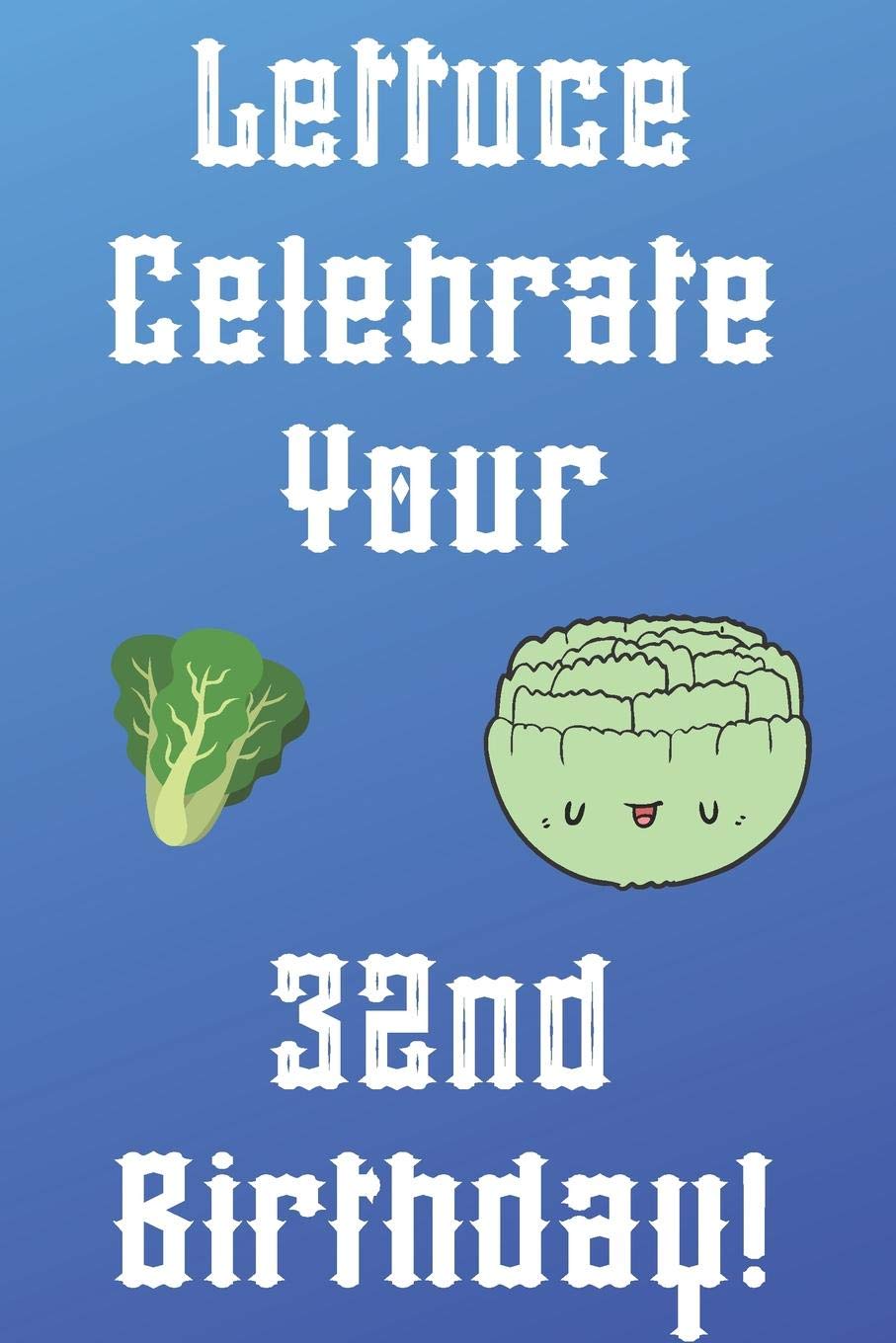 Lettuce Celebrate your 32nd Birthday: Funny 32nd Birthday Gift Donut Pun Journal / Notebook / Diary (6 x 9 - 110 Blank Lined Pages) Books