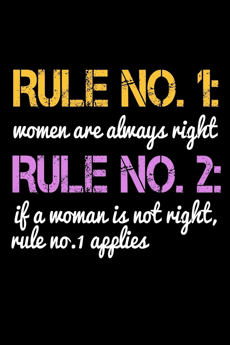 Rule No 1 Women Are Always Right Rule No 2 If A Woman Is Not Right Rule 1 Applies: Funny Life Moments Journal and Notebook for Boys Girls Men and Women of All Ages. Lined Paper Note Book. Books