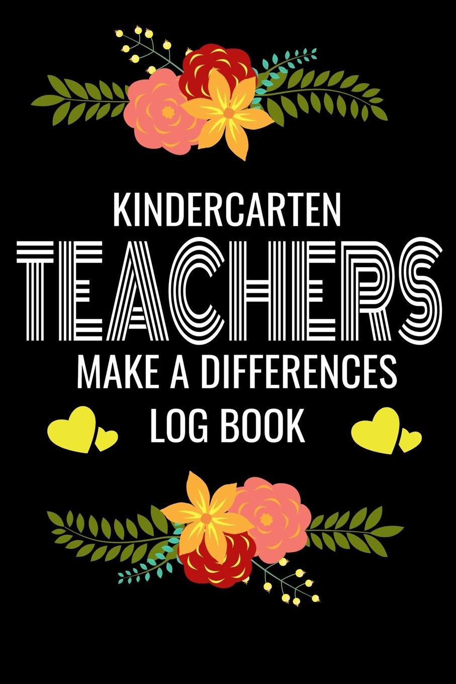 Kindercarten Teachers Make A Difference Log Book: Back to School Teacher Appreciation Gift, Teacher session Grading Notebook, 6x9 120 Pages Notebook Gift Learning & Reference