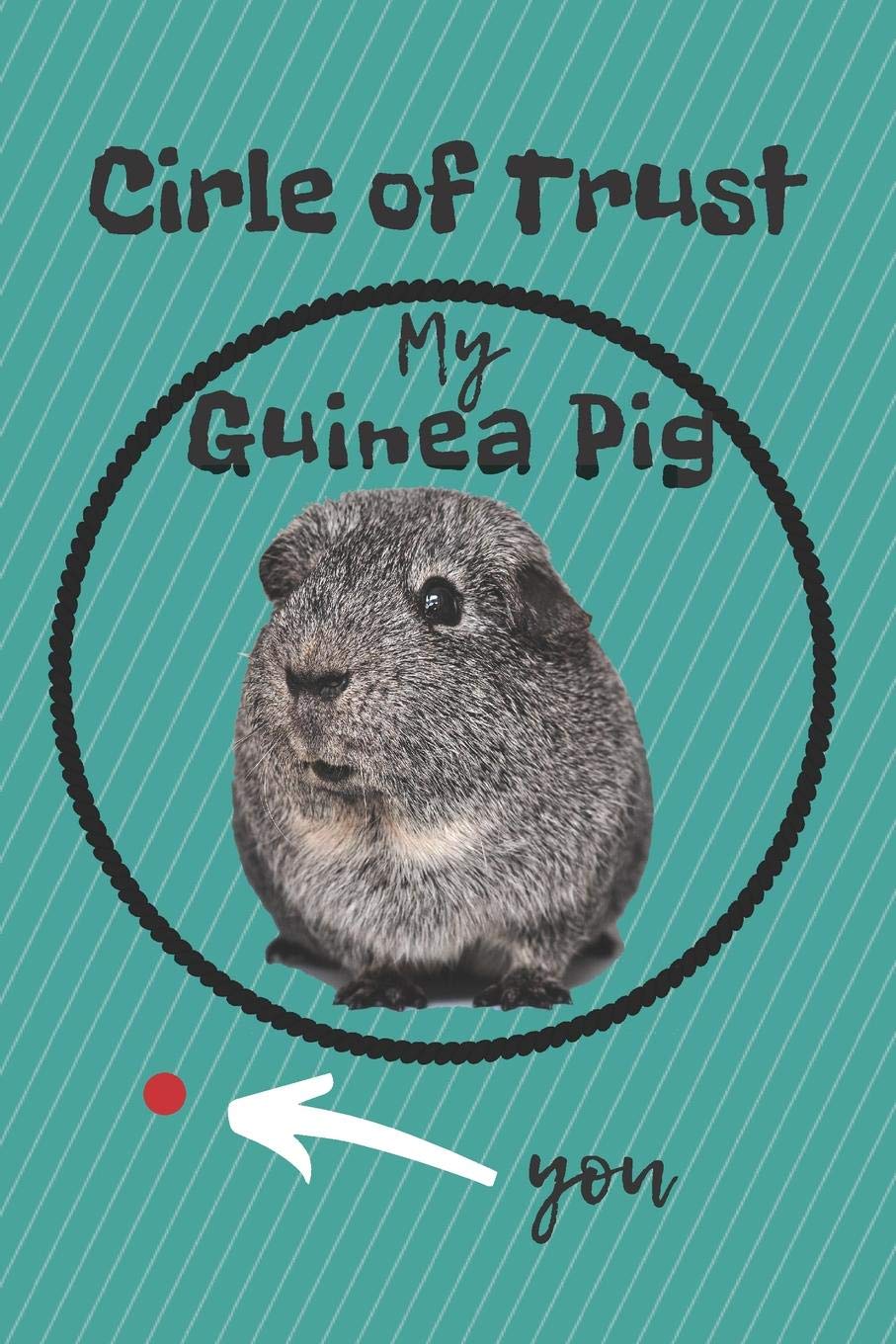 CIRCLE OF TRUST MY GUINEA PIG BLANK LINED NOTEBOOK JOURNAL: A daily diary, composition or log book, gift idea for people who love guinea pigs!! Pets