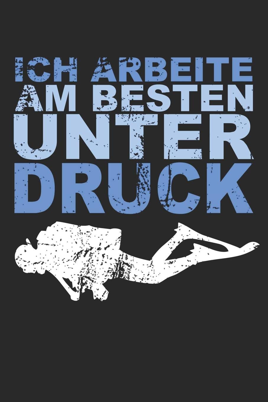 Ich Arbeite Am Besten Unter Druck: A5 Notebook Kariert Karo Taucher | Tauchen | Unterwasser | Diver | Diving | Scuba | Humor | Witzig | Spruch | Geschenk Books