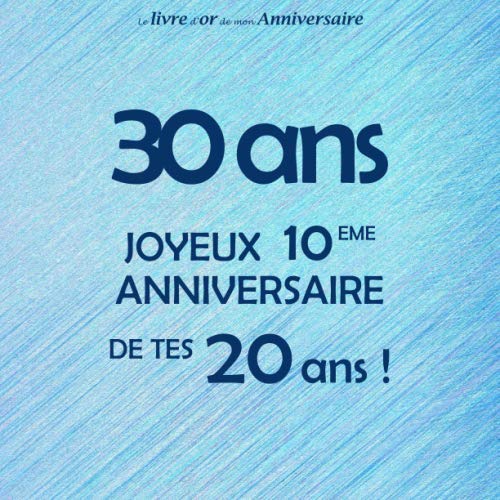 Le livre d'or de mon anniversaire, 30 ans Joyeux 10eme Anniversaire de tes 20 ans: Bleu, 100 pages, Format Carré 21,59 x 21,59 cm Lifestyle